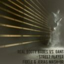 Real Booty Babes vs. Gant - Street Player (Fidele & Jerias Mash-Up)