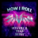 Savant - How I Roll (Hugekilla Trap Remix)