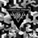 x-vertigo feat. interlude - hasta la vista! (original mix)