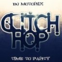 DJ Motorix - Time To Party (Glitch hop mix)