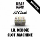 Lil Debbie - Slot Machine (DeafMind & Lil Clark BootyLeg)