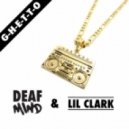 DeafMind, Lil Clark - G-H-E-T-T-O