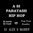 Dj Azick ft. Dj Скай vs.Dirty Ducks & Smoothies - A Si Paratash Hip Hop (Dj Alex K Mash-Up) (Club Edit)
