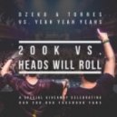 Dzeko & Torres vs. Yeah Yeah Yeahs - 200K vs. Heads Will Roll (Dzeko & Torres Edit) (Dzeko & Torres Edit)