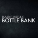 B-Side Break - Bottle Bank