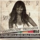 Samantha Jade - Firestarter (Artem Onyx & Vadim Smile Bootleg)