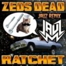 Zeds Dead - Ratchet