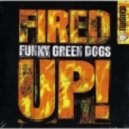 Funky Green Dogs - Fired Up
