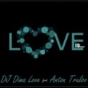 DJ Dima Love & Anton Trulov - Love is