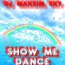 Dj Maksim Sky - Show Me Dance