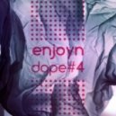 Enjoyn - Dope #4