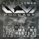 Levi Lyman - Episode 54: Look Ma, No Jazz Hands 2 (March 2014)