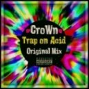 CroWn - Trap On Acid