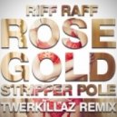 Riff Raff - Rose Gold Stripper Pole (Twerkillaz Remix)