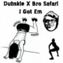 Dubskie x Bro Safari - I Got Em (Original mix)