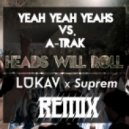 Yeah Yeah Yeahs vs. A-Trak - Heads Will Roll (Lukav x Suprem Remix)