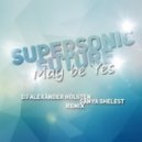 Supersonic Future - May Be Yes (Sanya Shelest & Alexander Holsten Remix) (Sanya Shelest & Alexander Holsten remix))