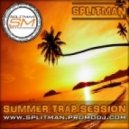 SPLITMAN - Summer Trap Session