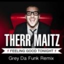 Therr Maitz - Feeling Good Tonight (Grey Da Funk Remix)