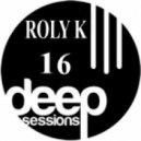 Roly K - Deep Sessions 16
