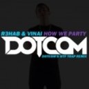 R3hab, Vinai - How We Party (Dotcom\'s Wtf Trap Remix)