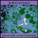 bRUJOdJ - House Universe