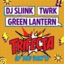 DJ Sliink & TWRK feat Green Lantern - Trifecta (If You Don\'t) (Original Mix) (If You Don\'t)