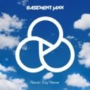 Basement Jaxx - Never Say Never