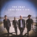 The Fray - Love Don't Die