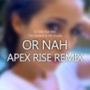 The Weeknd feat. Ty Dolla $ign & Wiz Khalifa - Or Nah (Apex Rise Remix)