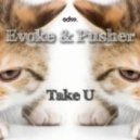 Evoke & Pusher - TakeU (Original mix)