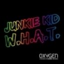 Junkie Kid - W.H.A.T.