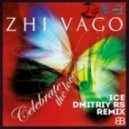 Zhi Vago - Celebrate The Love (Ice & Dmitriy Rs Remix) (Ice & Dmitriy Rs Remix)