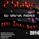2 Static - Feel That Beat 2014 (Dj Vavva Remix)