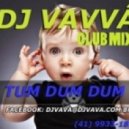 Dj Vavva - Tum Dum Dum