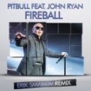 Pitbull feat. John Ryan - Fireball (Erik Smailov Remix)