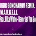 M.A.R.K.E.L.L. feat. Nika White - Never Let You Go (Igor Goncharov Remix)