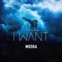 Moska - All I Want