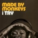 Made By Monkeys - I Try (FuzzyBrain Bootleg)