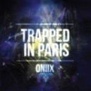Oniix - Trapped In Paris