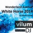 Wonderland Avenue - White Horse 2014 (Dj Vilum Remix)