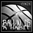 WyzE - Ball'n Is A Habit