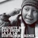 Naughty Boy ft. Sam Smith - La La La (Subtronikz Remix)