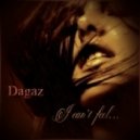 Dagaz - I can't feel...