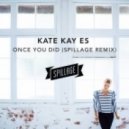 Kate Kay Es - Once You Did (Spillage Remix)