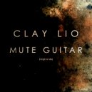 Clay Lio - Mute Guitar