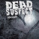 Dead Suspect - Tonight
