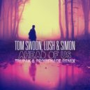 Tom Swoon, Lush & Simon - Ahead Of Us (Trupak & Promenade remix)