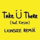Jack Ü feat. Kiesza - Take Ü There (Lionsize Remix)
