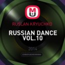 RUSLAN KRYUCHKO - RUSSIAN DANCE VOL.10